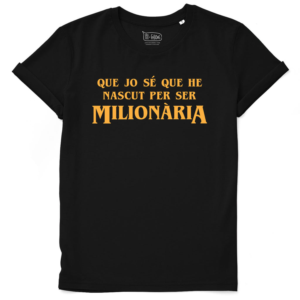 Que jo sé que he nascut per ser milionària